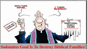 Sodomites Goal Destroy Families