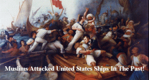 Muslims Attacked United States Ships In Past