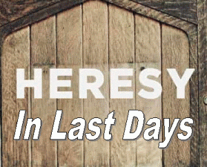 Heresy In Last Days